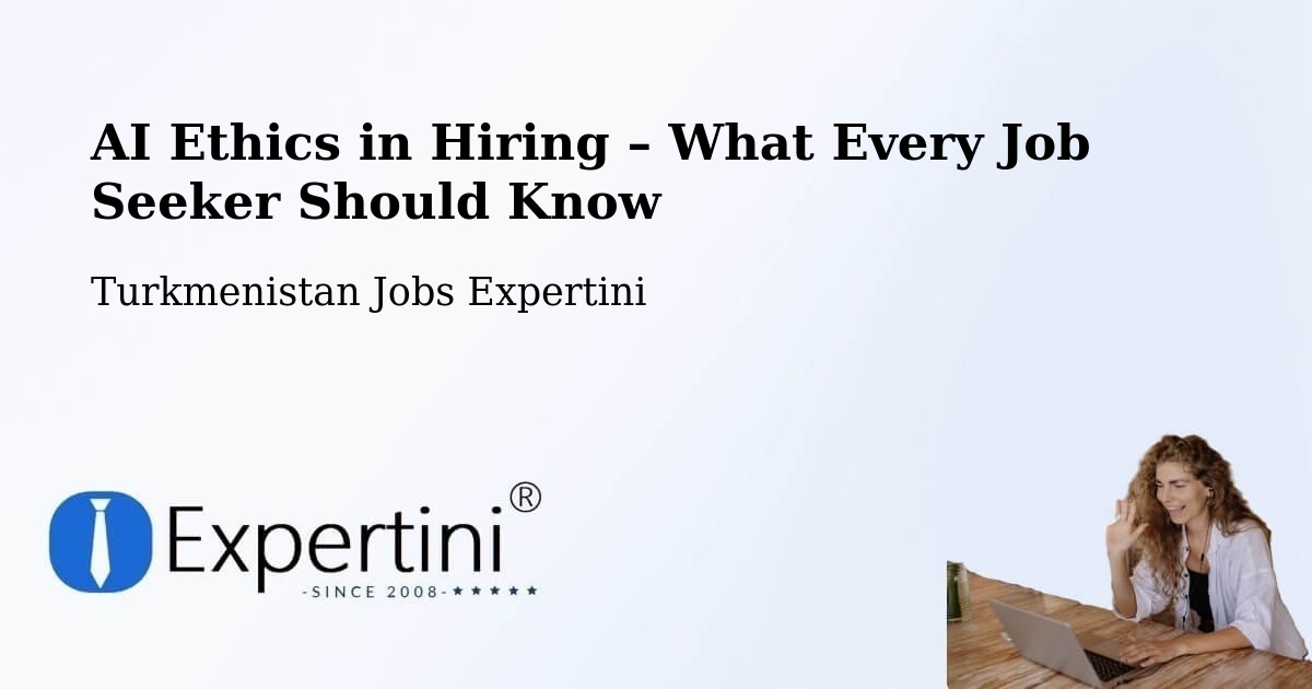 AI Ethics in Recruitment & Hiring – Farap - Farap, Turkmenistan Jobs Expertini