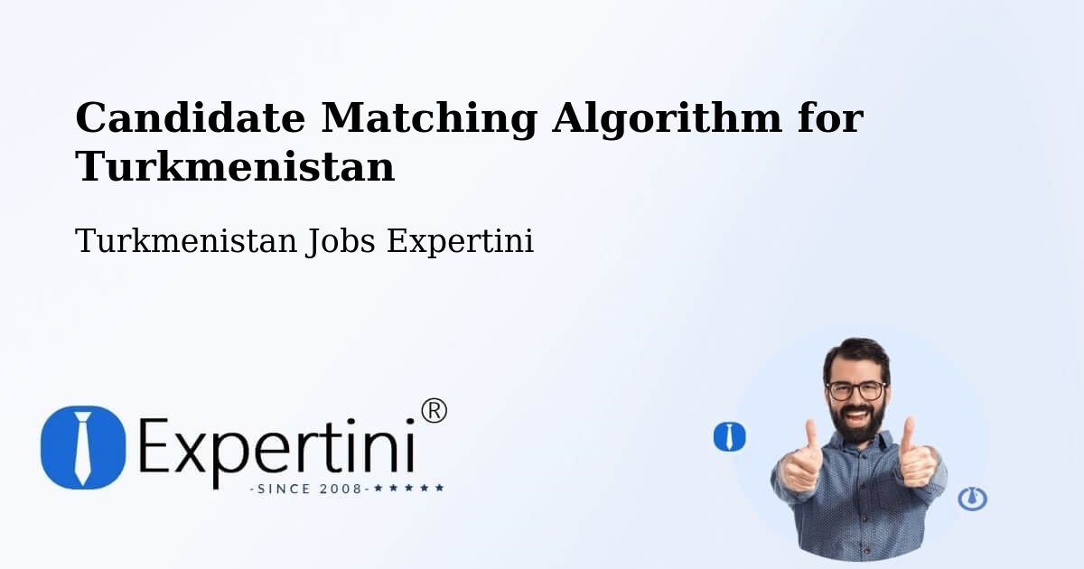 Candidate Matching Algorithm Overview – Farap - Turkmenistan Jobs Expertini