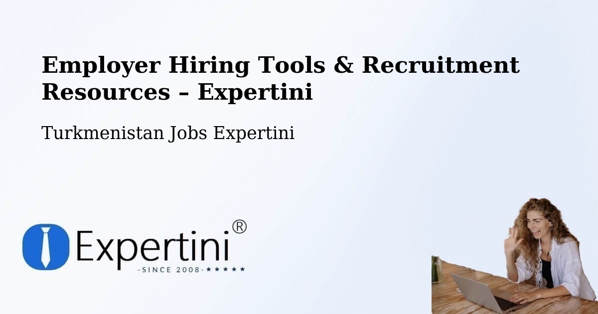 Employer Hiring Tools & Recruitment Resources – Farap - Farap, Turkmenistan Jobs Expertini