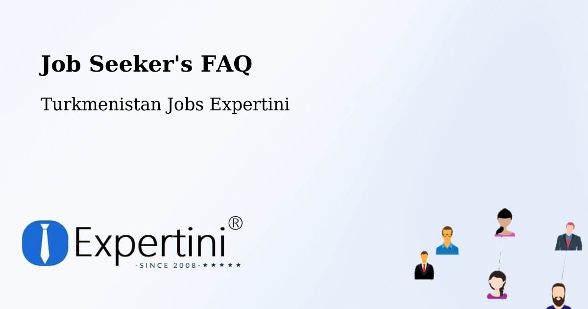 Job Seeker FAQ – Farap - Turkmenistan Jobs Expertini