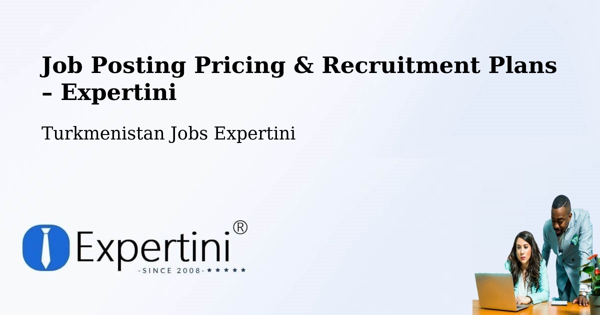 Job Posting Pricing & Recruitment Plans – Farap - Farap, Turkmenistan Jobs Expertini