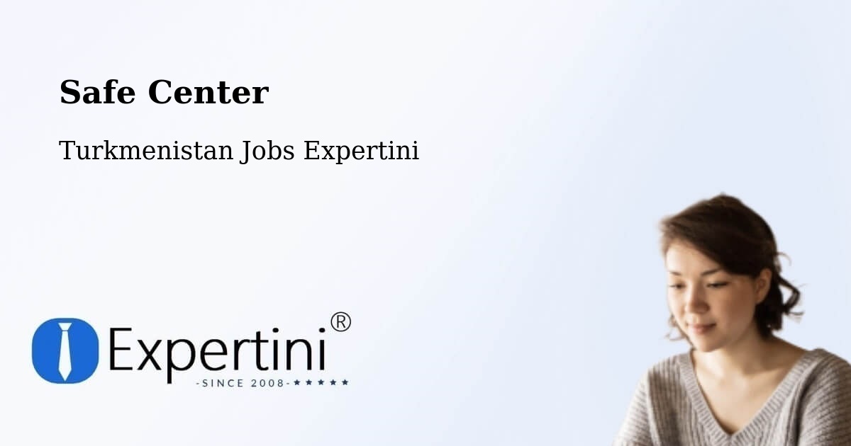 Safety Center – Farap - Turkmenistan Jobs Expertini