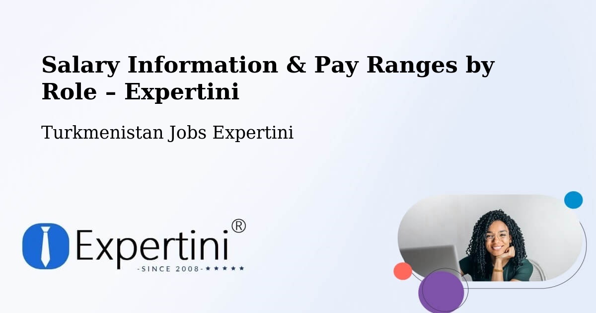 Salary Information & Pay Ranges – Farap - Farap, Turkmenistan Jobs Expertini